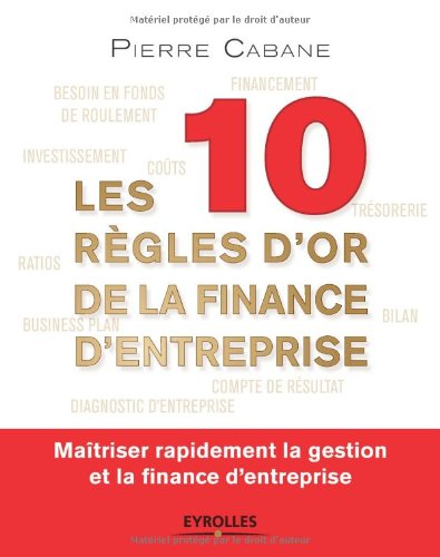 Download Les 10 règles d'or de la finance d'entreprise: Maîtriser rapidement la gestion et la finance d'entreprise. Download Les 10 règles d'or de la finance d'entreprise: Maîtriser rapidement la gestion et la finance d'entreprise.