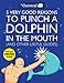 5 Very Good Reasons to Punch a Dolphin in the Mouth (And Other Useful Guides) (Oatmeal, Band 1) by 