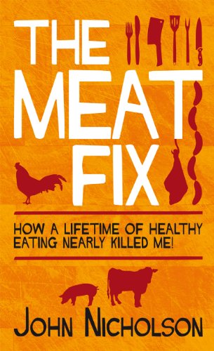 The Meat Fix: How a lifetime of healthy eating nearly killed me! (English Edition) livre
