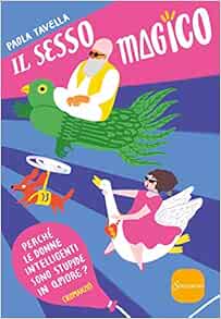 Il Sesso Magico Perche Le Donne Intelligenti Sono Stupide In Amore Amazon Co Uk Tavella Paola 9788845400322 Books
