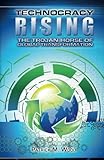 Technocracy Rising: The Trojan Horse Of Global Transformation by 