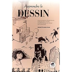 Apprendre le dessin. Une succession d'expériences ludiques pour s'initier, se perfectionner et cultiver son inventivité - Nouvelle édition