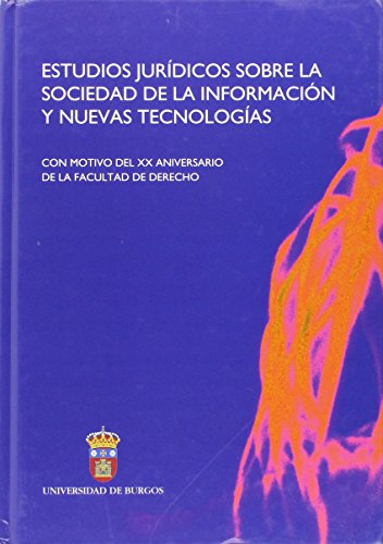 Estudios Jurídicos sobre la Sociedad de Información y Nuevas Tecnologías con motivo del XX aniversario de la Facultad de Derecho