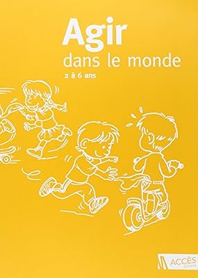 Agir dans le monde : des activités motrices à l'école maternelle : 2 à 6 ans