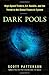 Dark Pools: The Rise of the Machine Traders and the Rigging of the U.S. Stock Market by 