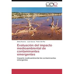 Evaluación del impacto medioambiental de contaminantes emergentes: Impacto medioambiental de contaminantes emergentes