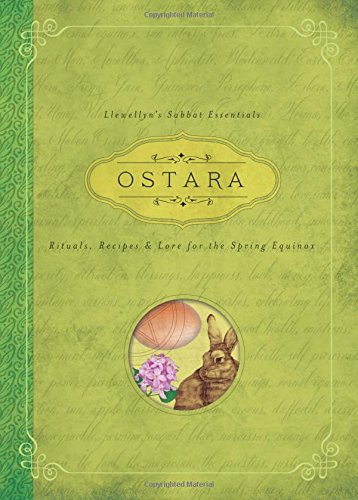Ostara: Rituals, Recipes and Lore for the Spring Equinox (Llewellyn's Sabbat Essentials, Band 1)