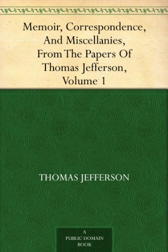 Memoir, Correspondence, And Miscellanies, From The Papers Of Thomas Jefferson, Volume 1 (English Edition) livre