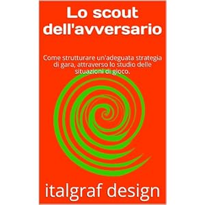 Lo scout dell'avversario: Come strutturare un'adeguata strategia di gara, attraverso lo studio delle situazioni di gioco