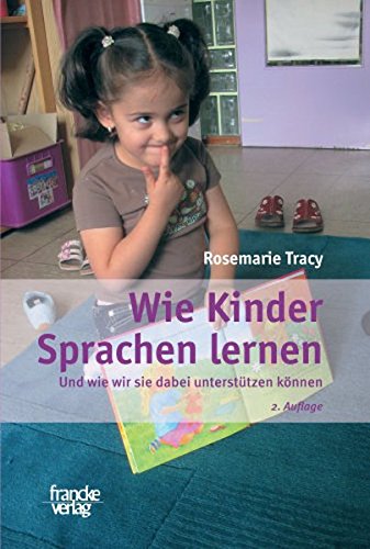 Wie Kinder Sprachen lernen: Und wie wir sie dabei unterstützen können