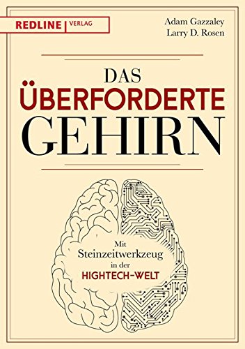 Download Das überforderte Gehirn: Mit Steinzeitwerkzeug in der Hightech-Welt