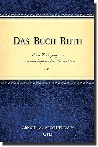 Download Das Buch Ruth: Eine Auslegung aus messianisch-jüdischer Perspektive