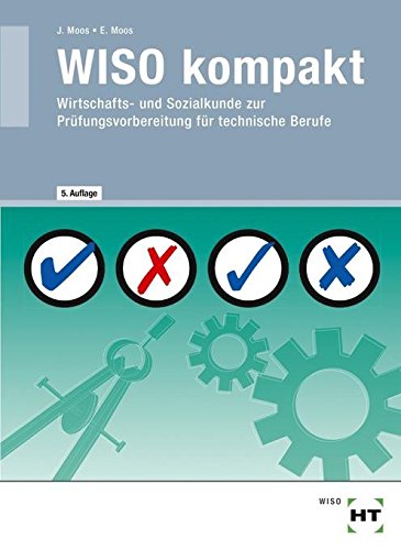 Download WISO kompakt · Wirtschafts- und Sozialkunde zur Prüfungsvorbereitung für gewerblich - technische Berufe Download WISO kompakt · Wirtschafts- und Sozialkunde zur Prüfungsvorbereitung für gewerblich - technische Berufe