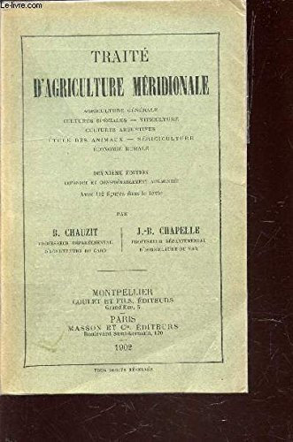 TRAITE D'AGRICULTURE MERIDIONALE / AGRICULTURE GENERALE - CULTURES SPECIALES - VITICULTURE - CULTURES ARBUSIVES - ETUDE DES ANIMAUX - SERICICULTURE - ECONOMIE RURALE / DEUXIEME EDITION. francais TRAITE D'AGRICULTURE MERIDIONALE / AGRICULTURE GENERALE - CULTURES SPECIALES - VITICULTURE - CULTURES ARBUSIVES - ETUDE DES ANIMAUX - SERICICULTURE - ECONOMIE RURALE / DEUXIEME EDITION. francais
