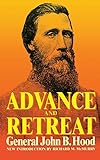 Advance And Retreat: Personal Experiences In The United States And Confederate States Armies by General John Bell Hood