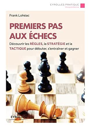 Premiers Pas Aux Echecs Decouvrir Les Regles La Strategie Et La Tactique Pour Debuter S Entrainer Et Gagner Eyrolles Pratique Ebook Loheac Frank Amazon Fr Premiers Pas Aux Echecs Decouvrir Les Regles La Strategie Et La Tactique Pour Debuter S Entrainer Et Gagner Eyrolles Pratique Ebook Loheac Frank Amazon Fr