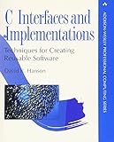 C Interfaces and Implementations: Techniques for Creating Reusable Software (Addison-Wesley Professional Computing Series) by 
