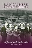 Image de Lancashire Cotton Spinners: A Fortune Made in the Mills