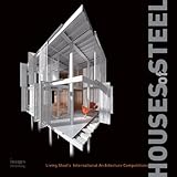 Houses of Steel: Living Steel's International Architecture Competitions by 