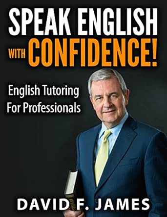 Speak English With Confidence English Tutoring For Professionals Ebook James David Amazon Co Uk Kindle Store