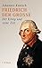 Friedrich der Grosse: Der König und seine Zeit by