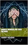 Miracle Mongers and Their Methods (English Edition) by Harry Houdini