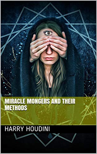Miracle Mongers and Their Methods (English Edition)
