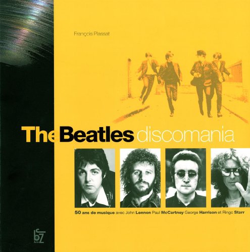 The Beatles discomania : 50 ans de musique avec John Lennon, Paul McCartney, George Harrison et Ringo Starr
