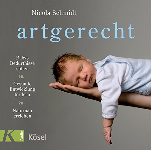 Download artgerecht: Babys Bedürfnisse stillen. Gesunde Entwicklung fördern. Naturnah erziehen Download artgerecht: Babys Bedürfnisse stillen. Gesunde Entwicklung fördern. Naturnah erziehen