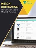 Merch Domination - The Ultimate Guide To Merch By Amazon (English Edition) by 