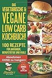 DAS Vegetarische & Vegane LOW CARB Kochbuch! 100 Rezepte für Anfänger, Berufstätige und Faule: Abnehmen ohne Hunger & Intervallfasten Rezepte, Ernährung wie PALEO, SKYR zum Backen & Kochen und Grillen by 