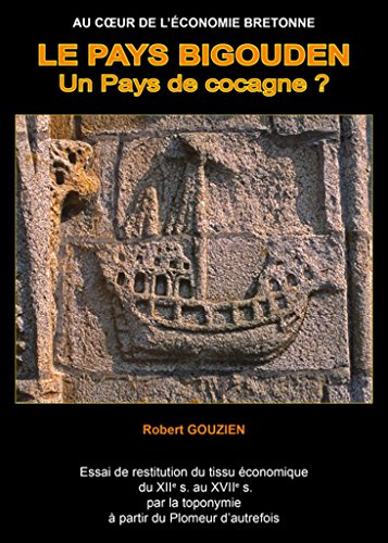 Download LE PAYS BIGOUDEN, Un Pays de cocagne ?: Essai de restitution du tissu économique du XIIe S. au XVIIe s. par la toponymie à partir du Plomeur d'autrefois. Download LE PAYS BIGOUDEN, Un Pays de cocagne ?: Essai de restitution du tissu économique du XIIe S. au XVIIe s. par la toponymie à partir du Plomeur d'autrefois.