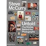 Steve McCurry Untold: The Stories Behind the Photographs