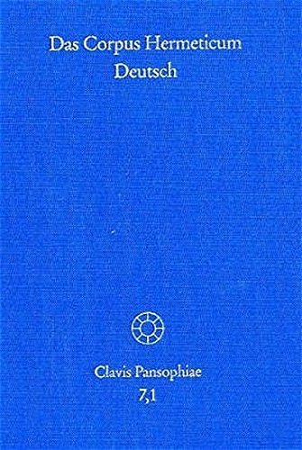 Das Corpus Hermeticum Deutsch, Tl.1 : Die griechischen Traktate und der lateinische 'Asclepius'