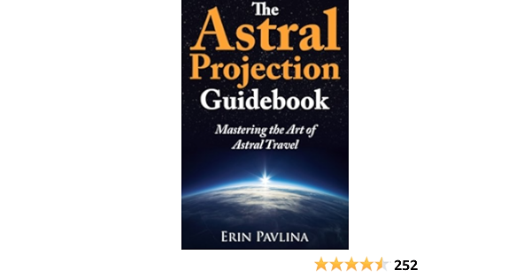 The Astral Projection Guidebook Mastering The Art Of Astral Travel Pavlina Erin Amazon De Bucher