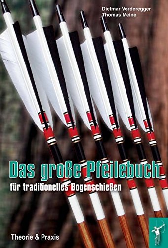 Download Das große Pfeilebuch für traditionelles Bogenschießen: Theorie und Praxis Download Das große Pfeilebuch für traditionelles Bogenschießen: Theorie und Praxis
