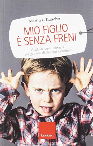 Mio figlio è senza freni. Guida di sopravvivenza per genitori di bambini iperattivi Mio figlio è senza freni. Guida di sopravvivenza per genitori di bambini iperattivi