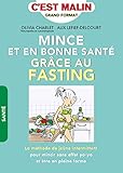 Mince et en bonne santé grâce au fasting, c'est malin : La méthode de jeûne intermittent pour mincir sans effet yoyo et être en pleine forme