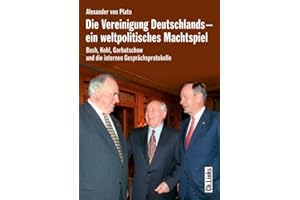 Die Vereinigung Deutschlands – ein weltpolitisches Machtspiel: Bush, Kohl, Gorbatschow und die internen Gesprächsprotokolle