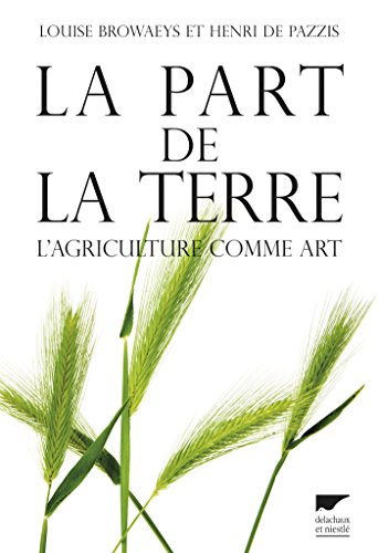 La part de la terre. L'agriculture comme art: L'agriculture comme art (NON FICTION) francais La part de la terre. L'agriculture comme art: L'agriculture comme art (NON FICTION) en ligne