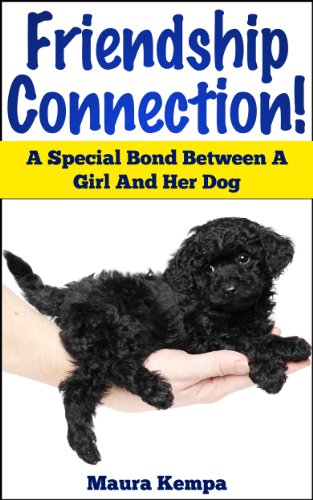 Download The Friendship Connection! A Special Bond Between A Girl And Her Dog. A Story About The Power And Magic of Friendship