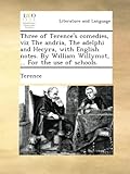 Image de Three of Terence's comedies, viz The andria, The adelphi and Hecyra, with English notes. By William Willymot, ... For the use of schools.