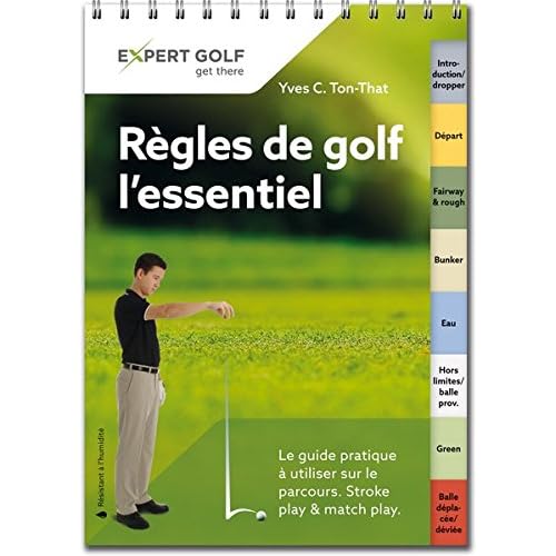 Régles de golf, l'essentiel: Le guide pratique à utiliser sur le parcours Régles de golf, l'essentiel: Le guide pratique à utiliser sur le parcours