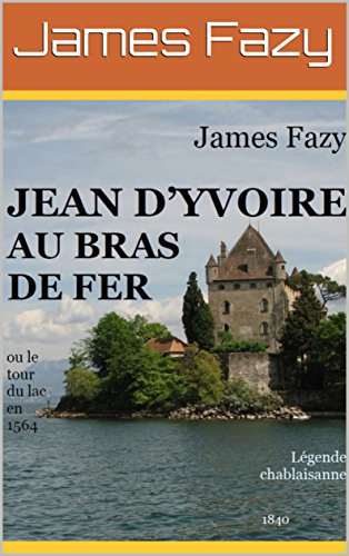JEAN D'YVOIRE AU BRAS DE FER 1840: ou le tour du lac en 1564  Légende chablaisanne