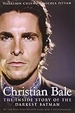 Christian Bale: The Inside Story of the Darkest Batman by