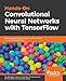 Hands-On Convolutional Neural Networks with TensorFlow: Solve computer vision problems with modeling in TensorFlow and Python. (English Edition) by Iffat Zafar, Giounona Tzanidou