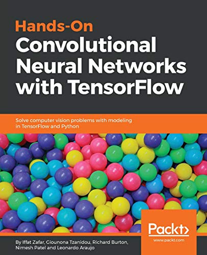 Hands-On Convolutional Neural Networks with TensorFlow: Solve computer vision problems with modeling in TensorFlow and Python. (English Edition)
