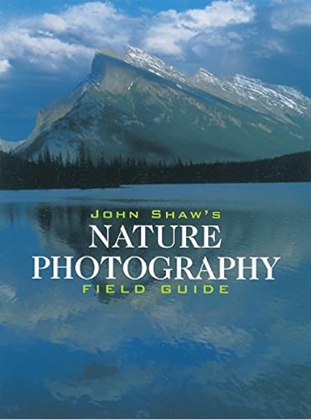 John Shaw S Nature Photography Field Guide Amazon It Shaw John Shaw John Libri In Altre Lingue