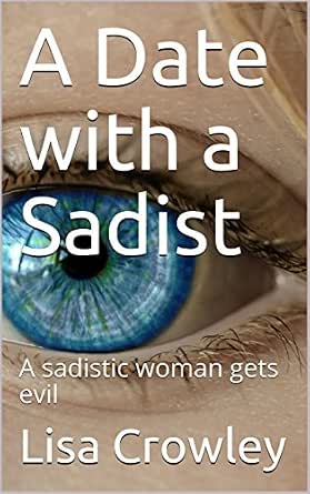 A Date With A Sadist A Sadistic Woman Gets Evil English Edition Ebook Crowley Lisa Amazon Fr Boutique Kindle