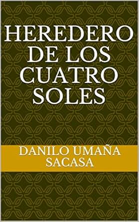 Heredero De Los Cuatro Soles Spanish Edition Ebook Danilo - 